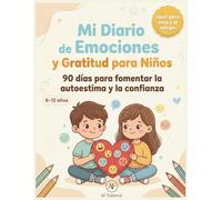 Mi Diario de Emociones y Gratitud para Niños: 90 días para fomentar la autoestima y la confianza (6-12 años)