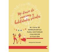Mi diario de emociones y habilidades sociales: Mi caja de herramientas para gestionar cualquier situación (Desarrollo personal para los niños)