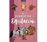 Mi Diario de Equitación: Bitácora de trabajo ecuestre a rellenar para jinetes y amazonas | Planificador ecuestre