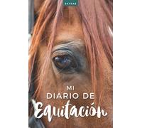 Mi Diario de Equitación: Bitácora de trabajo ecuestre a rellenar | Regalo para jinete/amazona | Planificador ecuestre (Diarios de Equitación)