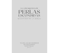 Mi Diario de Estudio Personal de la Biblia: Organiza tu Rutina Espiritual, Da Seguimiento a tu Lectura Diaria de la Biblia y Encuentra Valiosas Perlas Escondidas