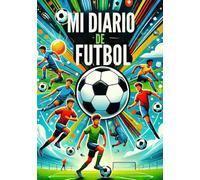 MI DIARIO DE FUTBOL: Diario niño futbol, Diario personal niño niña, cuaderno de entrenamientos partidos, regalo original para niño deportista