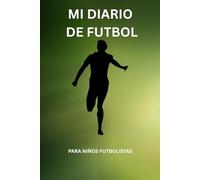 Mi Diario de Fútbol: Registra tus Partidos y Mejora tu Rendimiento: Cuaderno para jugadores, entrenamiento, seguimiento y progreso en el fútbol
