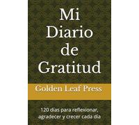 Mi Diario de Gratitud: 120 días para reflexionar, agradecer y crecer cada día