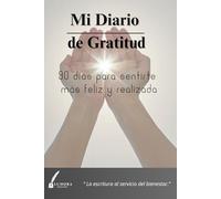 Mi Diario de Gratitud: 90 días para sentirte más feliz y realizada