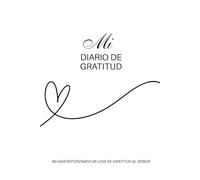Mi diario de gratitud: 90 días reforzando mi vida de gratitud al Señor