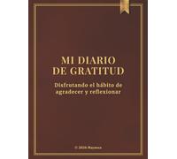 Mi Diario de Gratitud: Agradece y reflexiona en solo 5 minutos al día - Diseño minimalista para mantener el hábito de la gratitud - Daily Gratitude Journal in Spanish