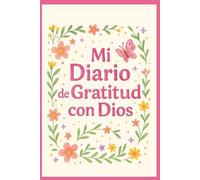 Mi diario de gratitud con Dios: Un diario para niñas que quieren agradecer, orar y sonreír cada día junto a Dios