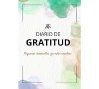 MI DIARIO DE GRATITUD: diario de gratitud con espacio para reflexiones ,metas y afirmaciones