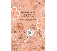 Mi Diario de Gratitud: Para mujeres, que quieran conectar con la felicidad y atraer abundancia, prosperidad y agradecimiento en tu vida