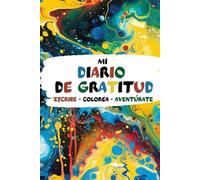 MI DIARIO DE GRATITUD PARA NIÑOS Escribe-Colorea-Aventúrate: Diario creativo para ser más feliz