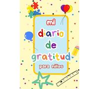 Mi Diario de Gratitud, para niños: Fomenta el hábito de agradecer desde temprana edad, idioma español