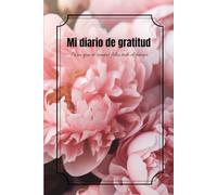 Mi diario de gratitud ,para una vida exitosa .: Toma el control de tu vida y tus emociones con una actitud positiva .
