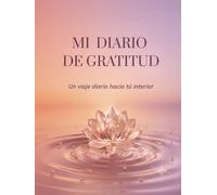 Mi Diario de Gratitud: Un viaje diario hacia la paz interior | Guiado para mañana y noche, mindfulness y bienestar personal (Colección Mi Diario de Gratitud Minimalista Flor de Loto)