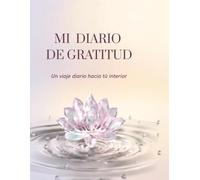 Mi Diario de Gratitud: Un viaje diario hacia la paz interior | Guiado para mañana y noche, mindfulness y bienestar personal: calma: Un viaje diario ... Diario de Gratitud Minimalista Flor de Loto)