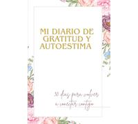 Mi diario de gratitud y autoestima: 30 días para reconectar con vos misma