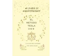 MI DIARIO DE MANIFESTACION, TESLA , EL METODO 369, ELIJE SER HOY Y AHORA, tu mejor versión - SÉ POSITIVO, SÉ AGRADECIDO” por UNA VIDA MEJOR, tu ... agradecer, escritura de afirmaciones