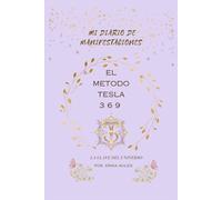 “MI DIARIO DE MANIFESTACIONES, CON EL METODO 369 DE NICOLA TESLA, - SÉ POSITIVO, SÉ AGRADECIDO” ESTA es una útil herramienta y guía para trabajar tus ... de afirmaciones, con constancia y disciplina