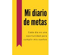 Mi diario de metas - Cada día es una oportunidad para cumplir mis sueños: Cuaderno de seguimiento para lograr todos tus objetivos
