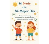 Mi Diario de Mi Mejor Día: Metas, emociones y recompensas - Para niños que quieren crecer con alegría