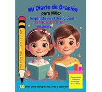 Mi Diario de Oración para Niños - Volumen 2 - Inspirado en el devocional ¡Gracias Dios!:: 30 días de gratitud, oración, dibujos y versículos bíblicos para niños de 8 a 10 años