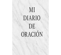 Mi Diario de Oración: Un espacio diario para reflexionar, escribir tus oraciones y acercarte mas a Dios.