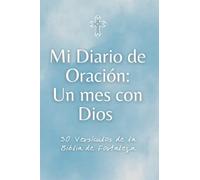 Mi Diario de Oración: Un mes con Dios 30 Versículos de la Biblia de Fortaleza: oraciones de guerra espiritual con espacio para apuntes de oraciones