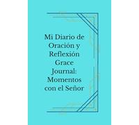 Mi Diario de Oración y Reflexión: Grace Journal: Momentos con el Señor