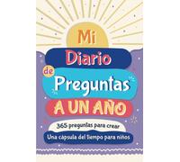 Mi Diario de Preguntas a un Año: Una Cápsula del Tiempo para Niños | 365 Preguntas de Autodescubrimiento, Confianza, Gratitud y Emociones para Niños | Diario de Una Pregunta al Día para Niños
