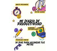 Mi diario de Productividad: 30 días para alcanzar tus metas: Un plan diario para organizarte mejor, mantenerte motivado y lograr tus objetivos en un mes