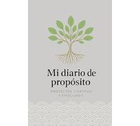 Mi diario de propósito. Proyectos, gratitud y emociones.: Combina organización y mindfulness | Diario para proyectos personales, lista de ... de emociones | Diseño minimalista y práctico.