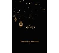 MI diario de ramadan: Planificador semanal de oración y ayuno para establecer una rutina diaria. Diario para planificar y realizar donaciones caritativas durante el Ramadán.