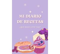 Mi diario de recetas: Recetario de cocina en blanco | Espacio para escribir 100 recetas | Mis recetas favoritas | Tapa blanda | Tamaño A5