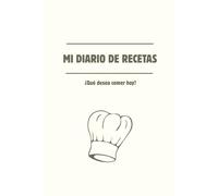 Mi diario de recetas: Recetario de cocina en blanco | Espacio para escribir 100 recetas | Mis recetas favoritas | Tapa blanda | Tamaño A5