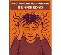 Mi Diario de Seguimiento de Ansiedad: Controla tus emociones, reduce el estrés y mejora tu bienestar con este cuaderno de autoayuda para la ansiedad