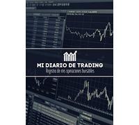 Mi Diario De Trading: Registro de mi operativa bursátil - Anota y ordena cada una de tus operaciones ejecutadas en la bolsa de valores