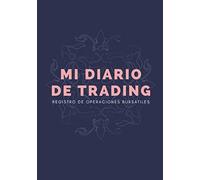 Mi Diario De Trading: Registro de mi operativa bursátil - Anota y ordena cada una de tus operaciones ejecutadas en la bolsa de valores