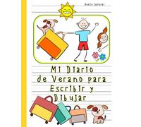 Mi Diario de Verano para Escribir y Dibujar: Mi Primer Cuaderno de Vacaciones para Niñas y Niños 4-8 Años; Libro de Dibujo y Escritura Creativa