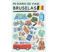 Mi Diario De Viaje Bruselas: Con Plantillas Para Rellenar Y Llevar Un Seguimiento Completo De Tu Viaje Por Bruselas - 120 Páginas