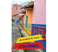 Mi diario de viaje COLOMBIA: Diario de viajes creativo, Planificador de itinerarios y presupuestos, Diario de actividades de viaje y Bloc de Notas ... de Aventuras para Vacaciones en Colombia