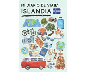 Mi Diario De Viaje Islandia: Para Llevar Un Seguimiento Completo De Tu Viaje Por Islandia Y Así Tener Un Bonito Recuerdo De Esos Días Tan Especiales - 120 Páginas