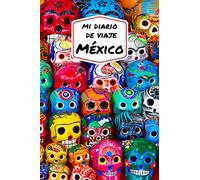 Mi diario de viaje MEXICO: Diario de viajes creativo, planificación de viajes, recuerdos y experiencias para salidas en vacaciones en México