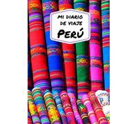 Mi diario de viaje PERU: Diario de viajes creativo, planificación de viajes, recuerdos y experiencias para salidas en vacaciones en Perú