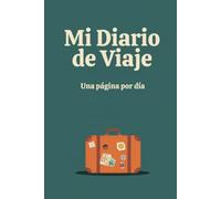 Mi Diario de Viaje: Una página por día para contar lugares, encuentros, comidas y recuerdos, con páginas de planificación, lista de equipaje y presupuesto