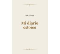 Mi Diario Estoico: Reflexiona, Medita y Evalúa tu día