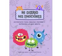 MI DIARIO, MIS EMOCIONES: El diario que ayuda a los niños a entender lo que sienten y crecer felices