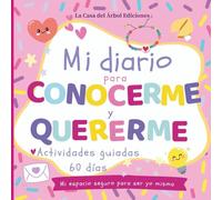 Mi diario para conocerme y quererme: Diario guiado de autoestima y emociones para niñas · 60 días para crecer con confianza