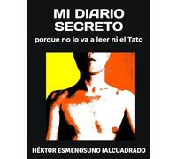 MI DIARIO SECRETO: porque no lo va a leer ni el Tato