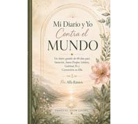 Mi Diario Y Yo contra el mundo: Un diario guiado de 60 dias para sanar, amarte, poner limites, agradecer, fortalecer tu fe y convertirte en ella.