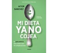 Mi Dieta Ya No Cojea: La Guia Practica Para Comer Sano Sin Complicacio